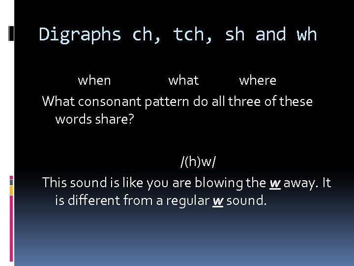 Digraphs ch, tch, sh and wh when what where What consonant pattern do all