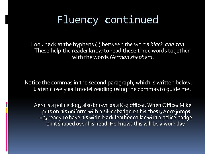 Fluency continued Look back at the hyphens (-) between the words black-and-tan. These help