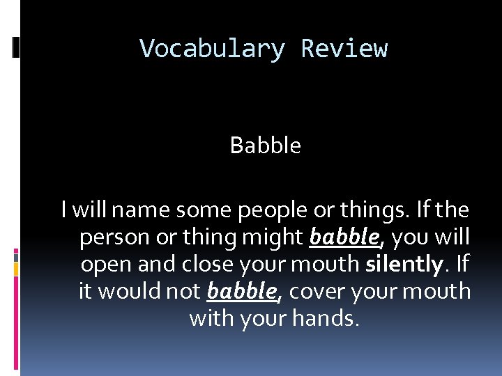 Vocabulary Review Babble I will name some people or things. If the person or
