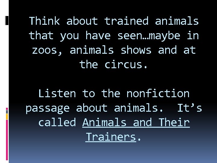 Think about trained animals that you have seen…maybe in zoos, animals shows and at