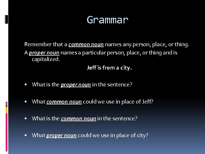 Grammar Remember that a common noun names any person, place, or thing. A proper