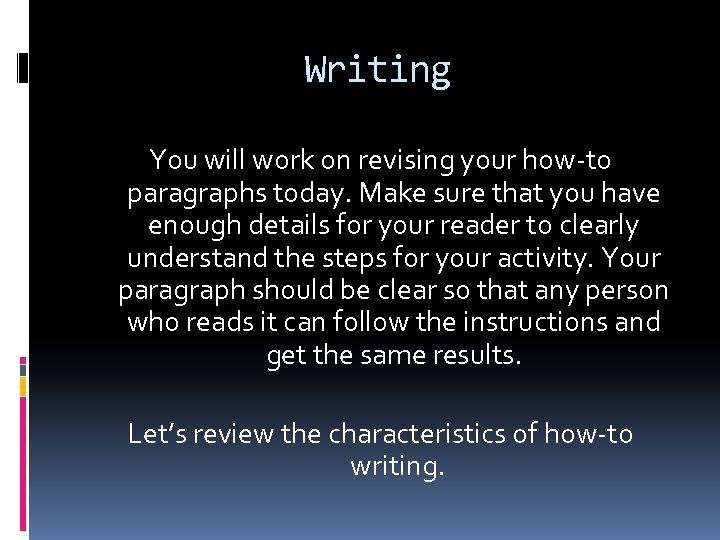 Writing You will work on revising your how-to paragraphs today. Make sure that you