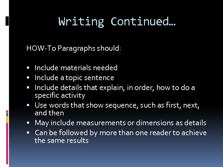 Writing Continued… HOW-To Paragraphs should: Include materials needed Include a topic sentence Include details