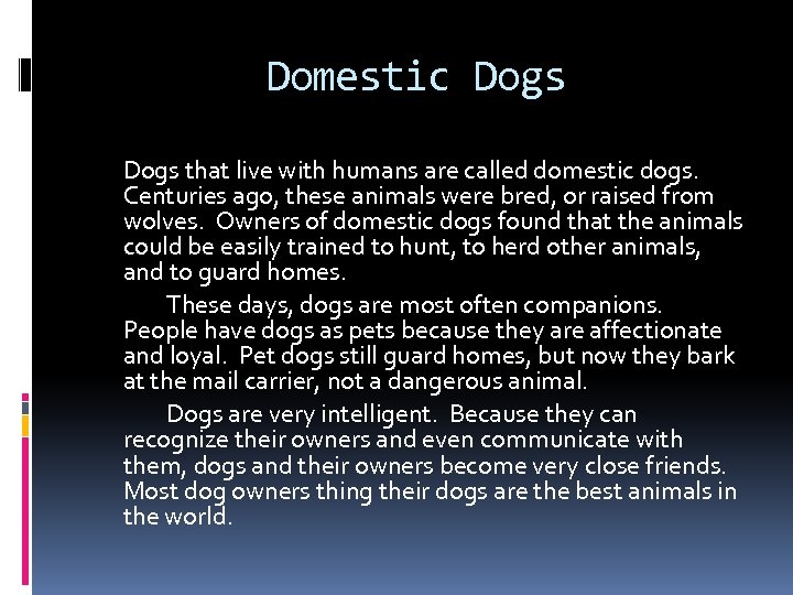 Domestic Dogs that live with humans are called domestic dogs. Centuries ago, these animals