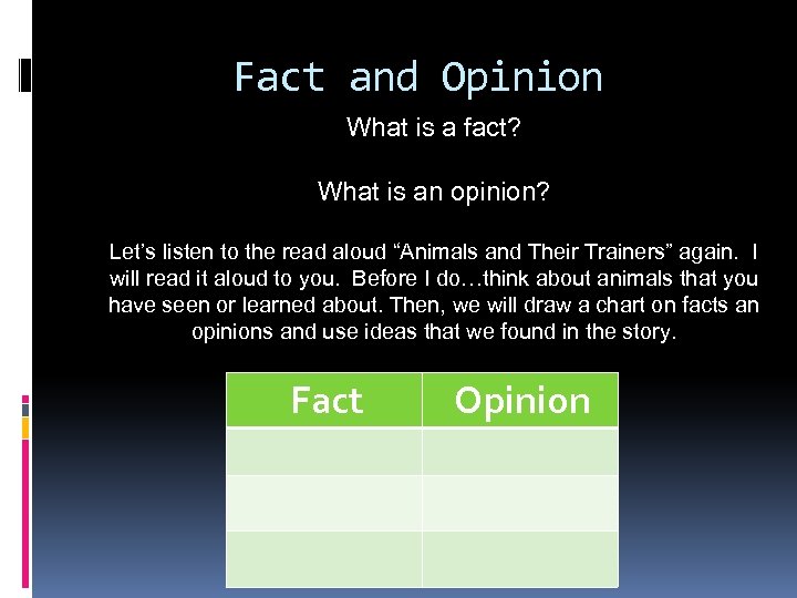 Fact and Opinion What is a fact? What is an opinion? Let’s listen to