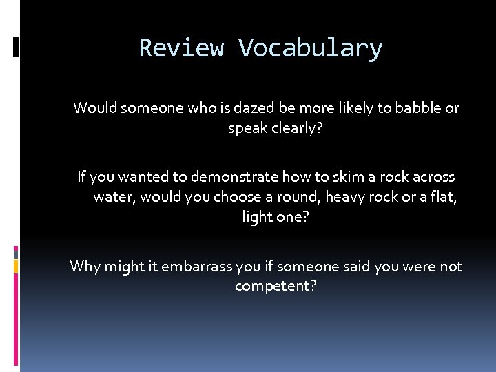 Review Vocabulary Would someone who is dazed be more likely to babble or speak
