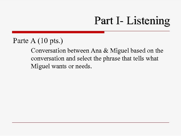 Part I- Listening Parte A (10 pts. ) Conversation between Ana & Miguel based