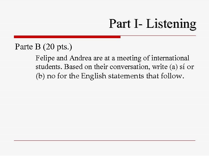 Part I- Listening Parte B (20 pts. ) Felipe and Andrea are at a