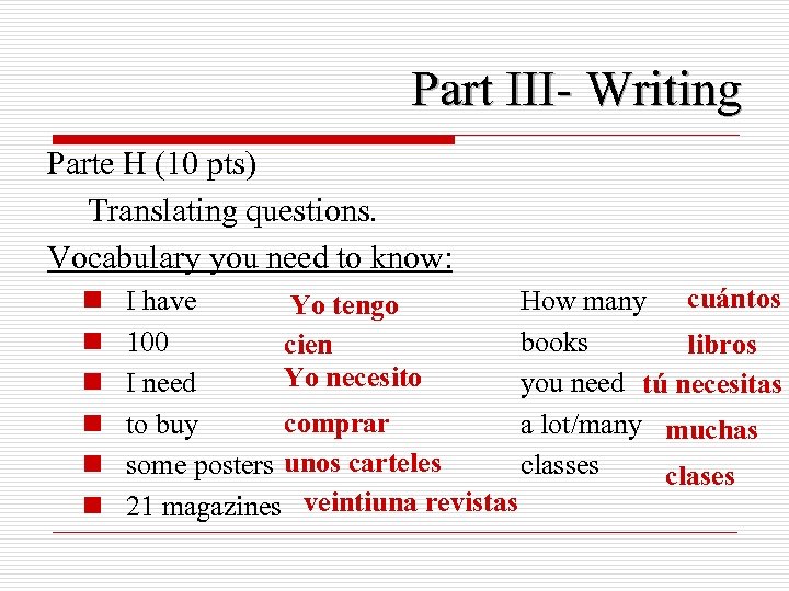 Part III- Writing Parte H (10 pts) Translating questions. Vocabulary you need to know: