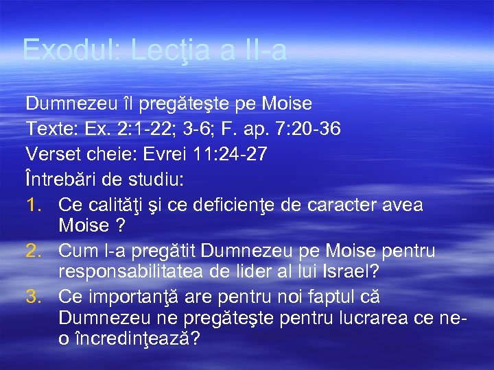 Exodul: Lecţia a II-a Dumnezeu îl pregăteşte pe Moise Texte: Ex. 2: 1 -22;