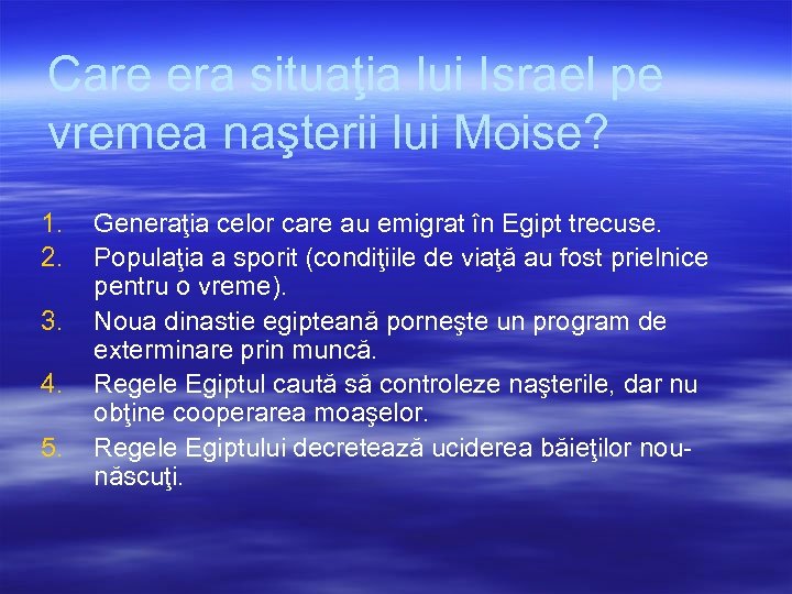 Care era situaţia lui Israel pe vremea naşterii lui Moise? 1. 2. 3. 4.