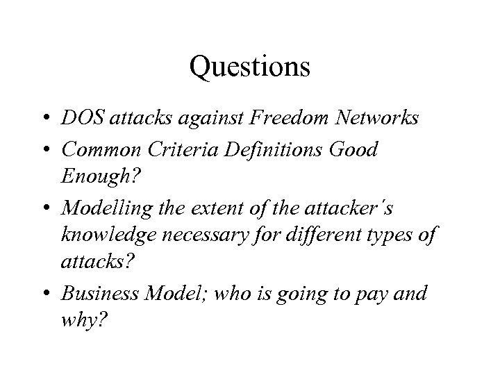 Questions • DOS attacks against Freedom Networks • Common Criteria Definitions Good Enough? •