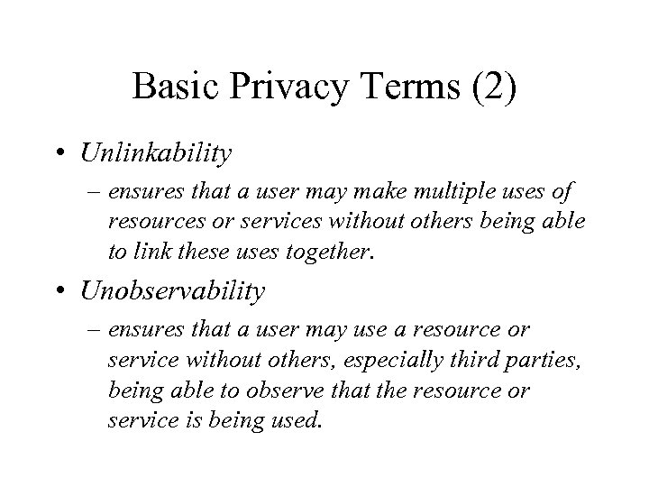 Basic Privacy Terms (2) • Unlinkability – ensures that a user may make multiple