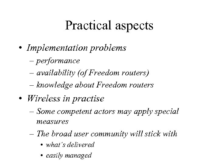 Practical aspects • Implementation problems – performance – availability (of Freedom routers) – knowledge