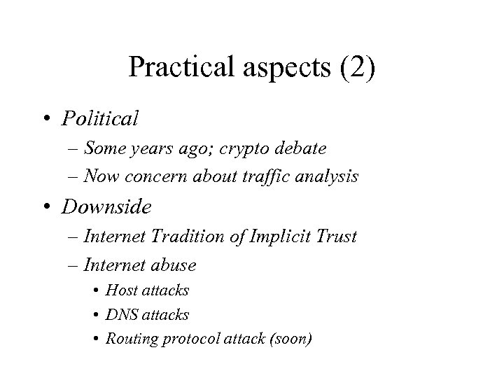 Practical aspects (2) • Political – Some years ago; crypto debate – Now concern