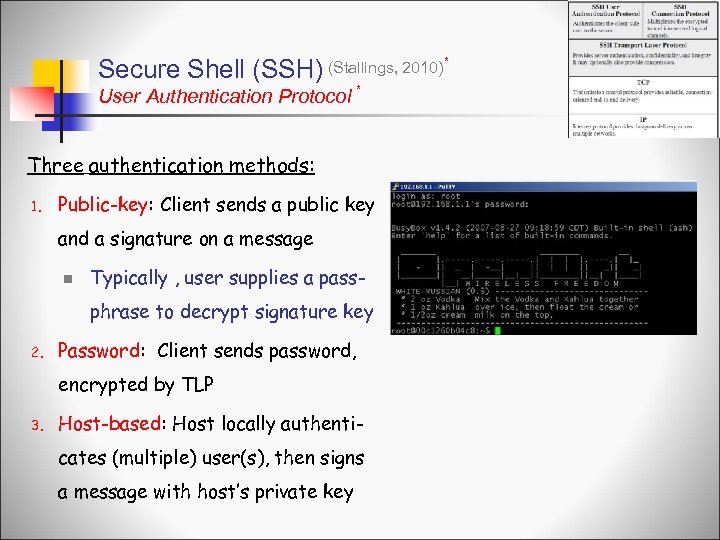 Secure Shell (SSH) (Stallings, 2010) * User Authentication Protocol * Three authentication methods: 1.