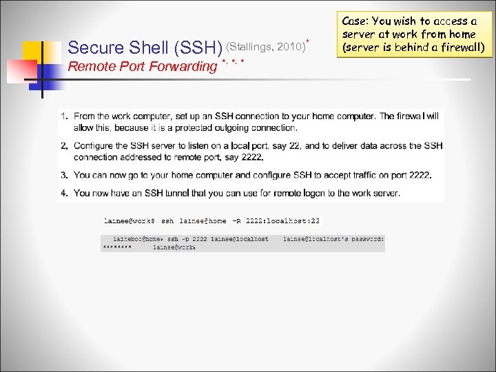 Secure Shell (SSH) (Stallings, 2010) * Remote Port Forwarding *, *, * Case: You