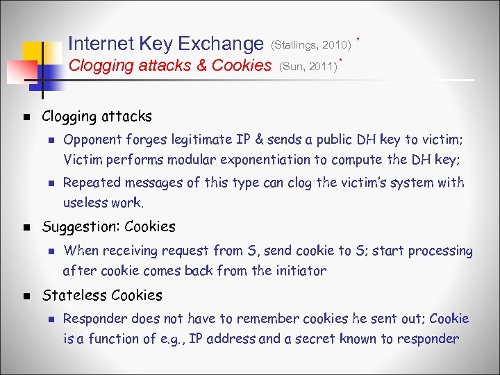 Internet Key Exchange (Stallings, 2010) Clogging attacks & Cookies n * (Sun, 2011) *