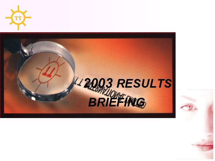 TT 2003 RESULTS BRIEFING 