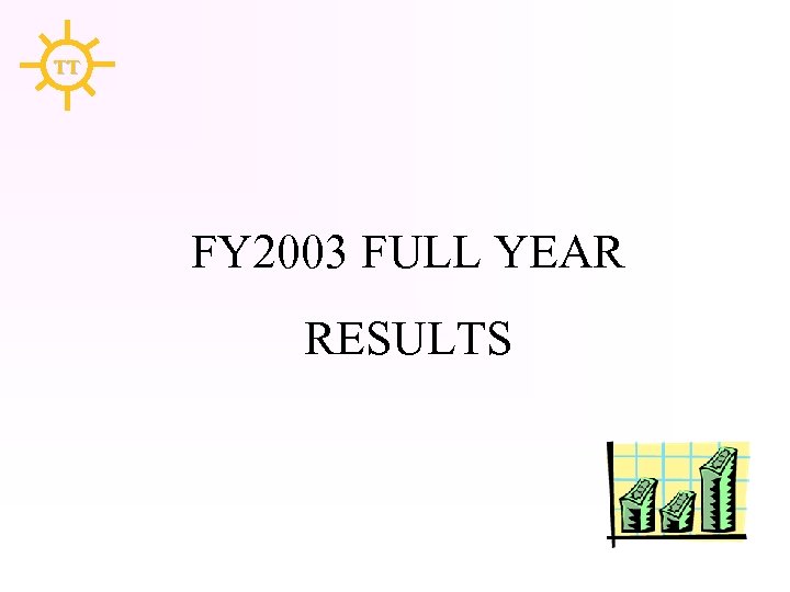 TT FY 2003 FULL YEAR RESULTS 