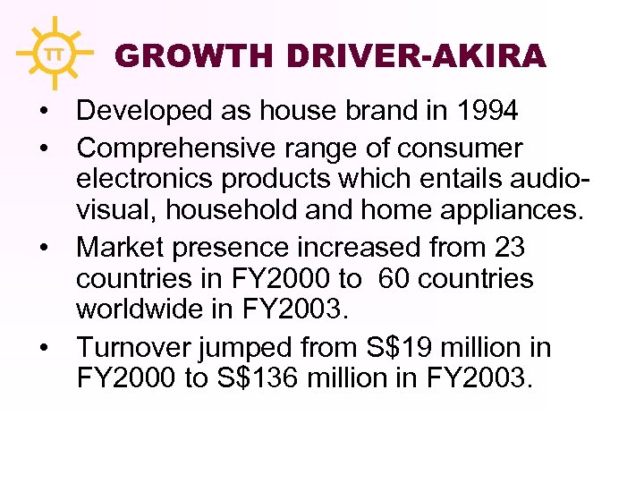 TT GROWTH DRIVER-AKIRA • Developed as house brand in 1994 • Comprehensive range of