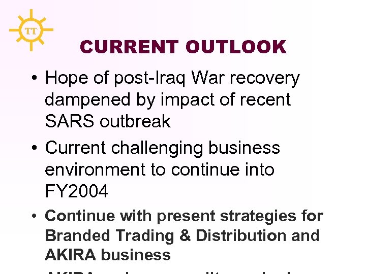 TT CURRENT OUTLOOK • Hope of post-Iraq War recovery dampened by impact of recent