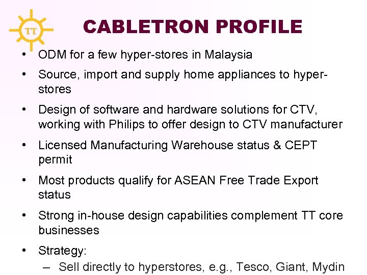TT CABLETRON PROFILE • ODM for a few hyper-stores in Malaysia • Source, import