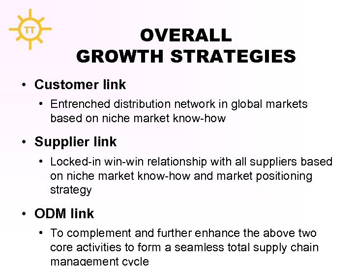 TT OVERALL GROWTH STRATEGIES • Customer link • Entrenched distribution network in global markets