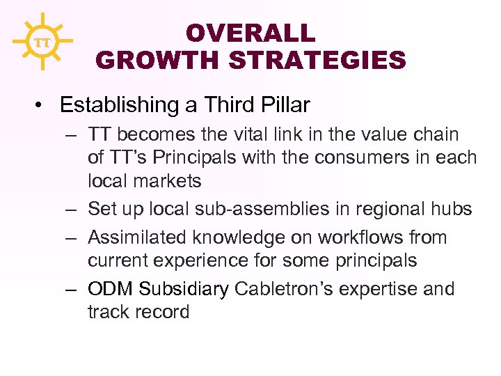 TT OVERALL GROWTH STRATEGIES • Establishing a Third Pillar – TT becomes the vital