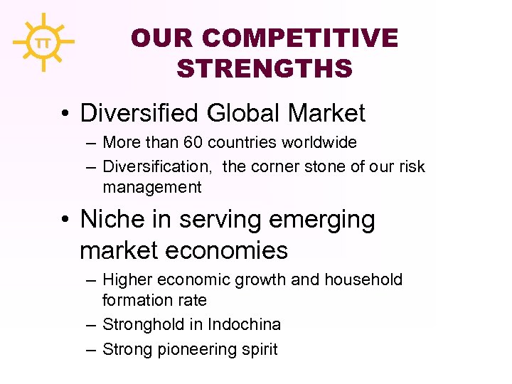 TT OUR COMPETITIVE STRENGTHS • Diversified Global Market – More than 60 countries worldwide