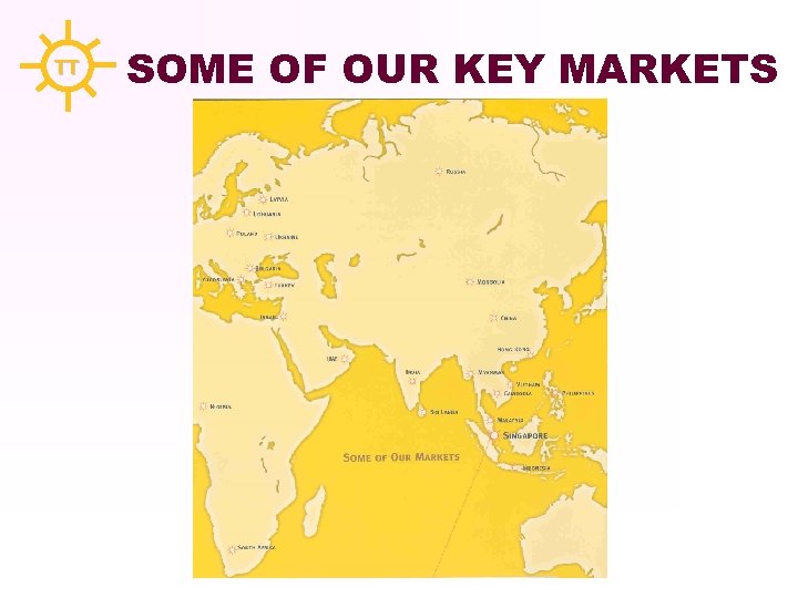 TT SOME OF OUR KEY MARKETS 
