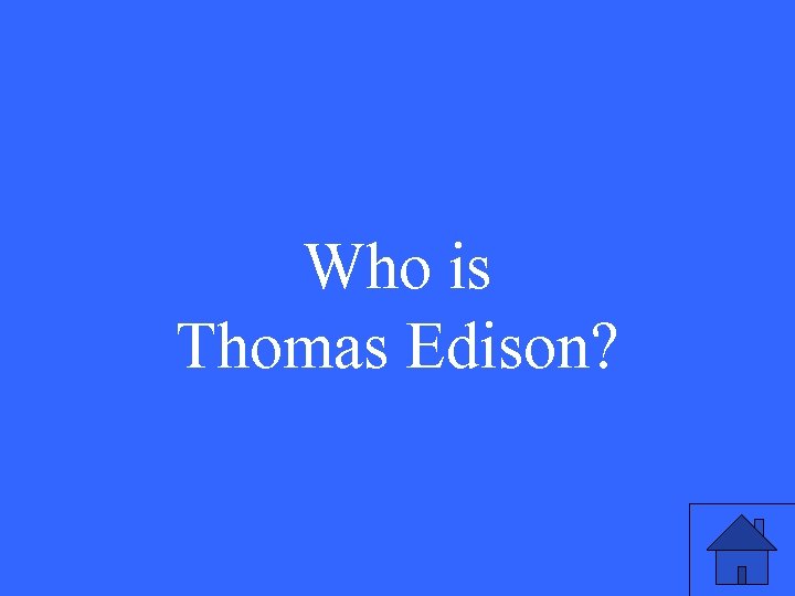 Who is Thomas Edison? 