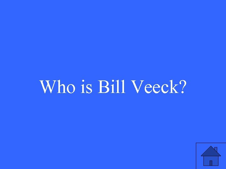 Who is Bill Veeck? 