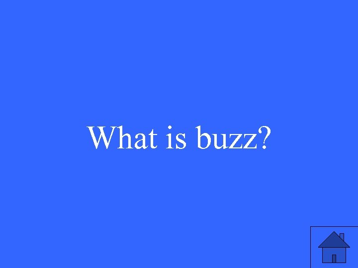 What is buzz? 