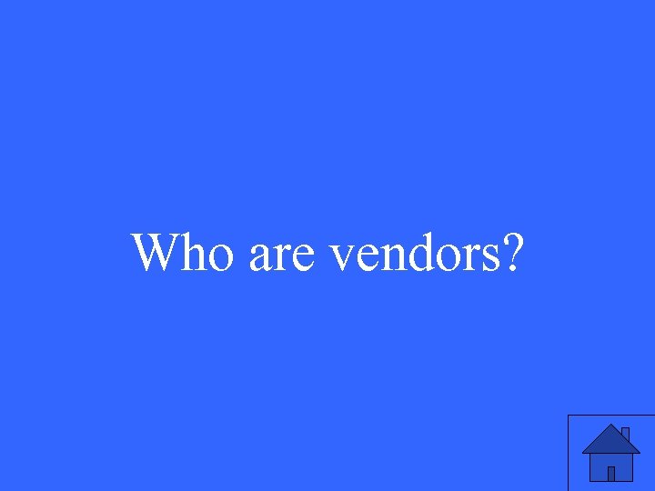 Who are vendors? 
