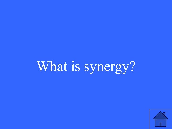 What is synergy? 