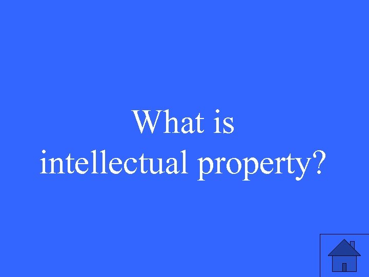 What is intellectual property? 