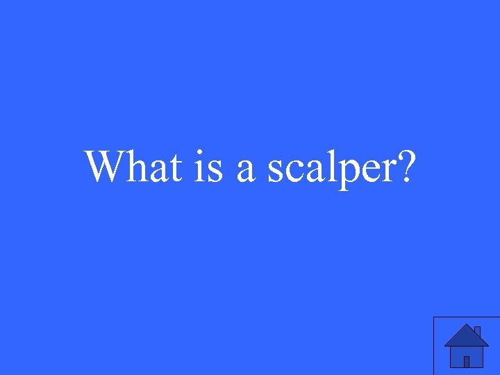 What is a scalper? 