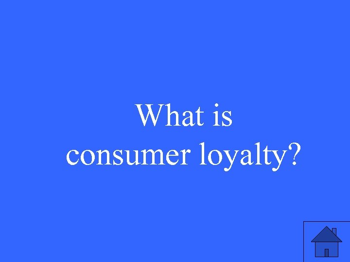 What is consumer loyalty? 