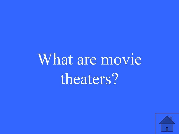 What are movie theaters? 