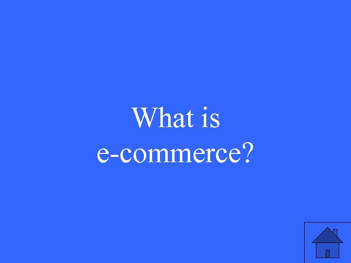 What is e-commerce? 