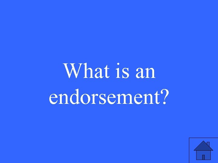What is an endorsement? 