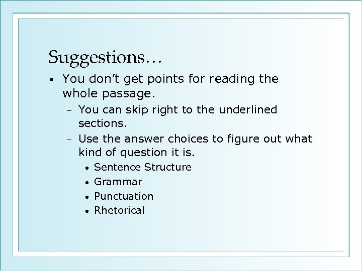 Suggestions… • You don’t get points for reading the whole passage. You can skip