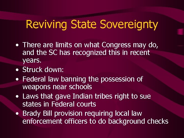Reviving State Sovereignty • There are limits on what Congress may do, and the
