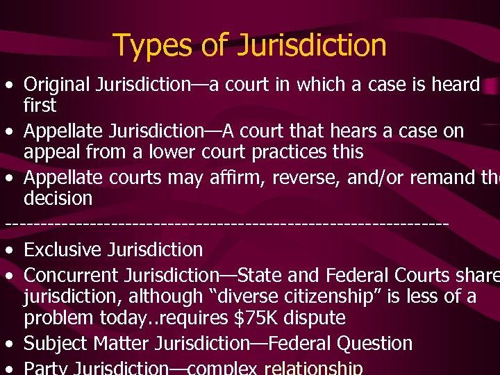 Types of Jurisdiction • Original Jurisdiction—a court in which a case is heard first