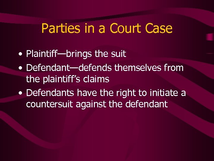Parties in a Court Case • Plaintiff—brings the suit • Defendant—defends themselves from the