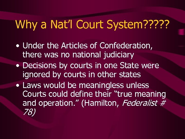 Why a Nat’l Court System? ? ? • Under the Articles of Confederation, there