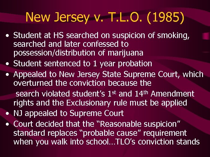 New Jersey v. T. L. O. (1985) • Student at HS searched on suspicion