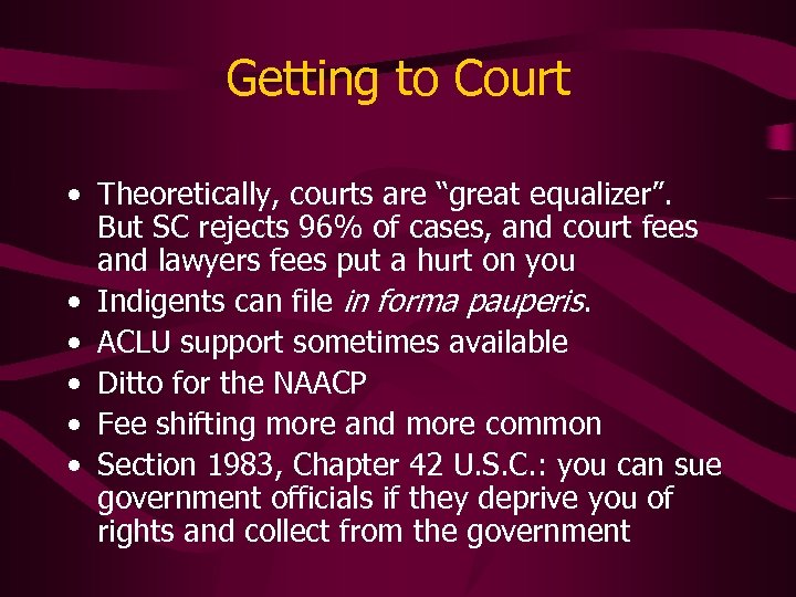 Getting to Court • Theoretically, courts are “great equalizer”. But SC rejects 96% of