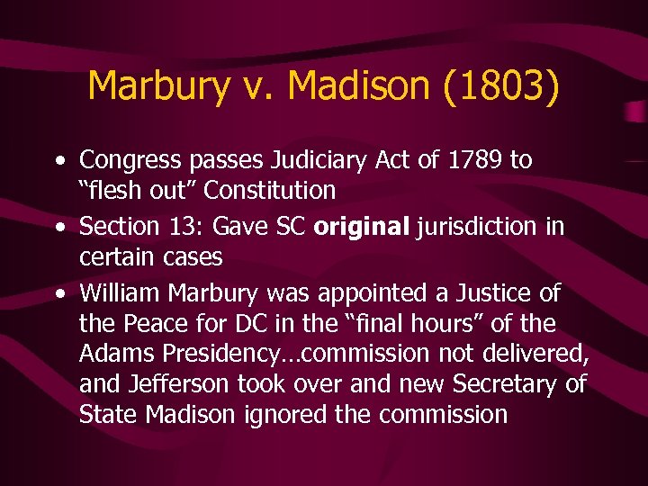 Marbury v. Madison (1803) • Congress passes Judiciary Act of 1789 to “flesh out”
